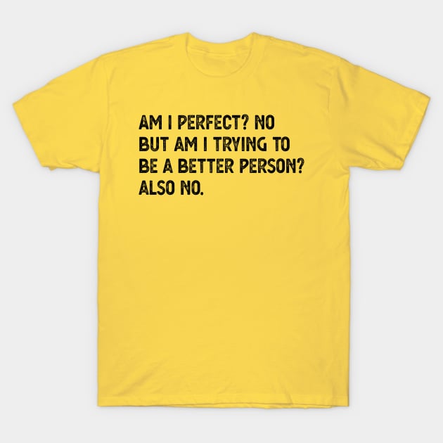 am i perfect? No. But i am trying to be petter person? Also no. Am I Perfect am i perfect T-Shirt by Gaming champion